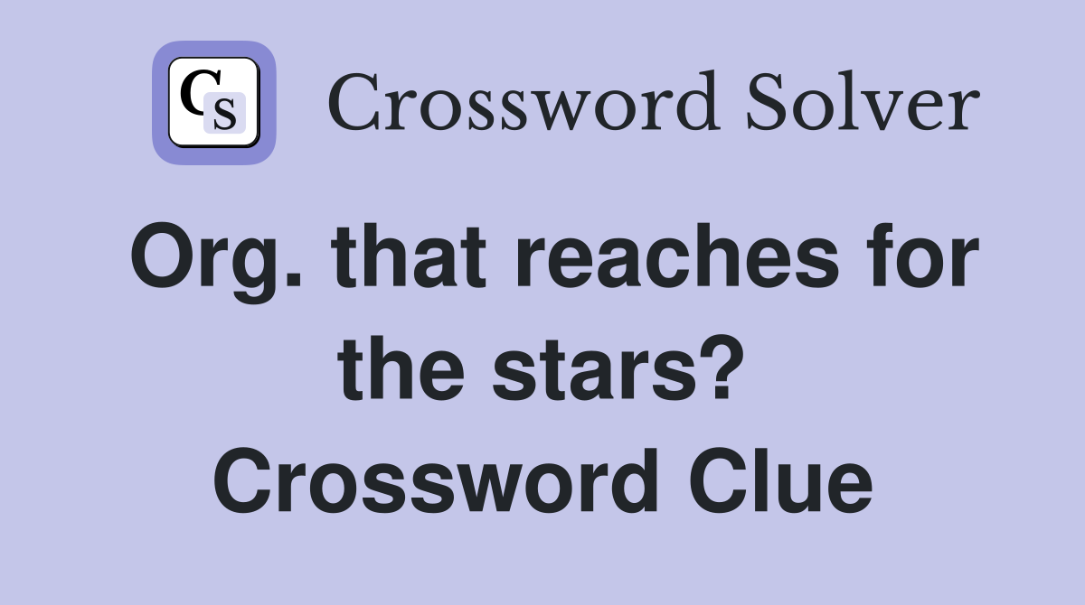 Org. that reaches for the stars? Crossword Clue