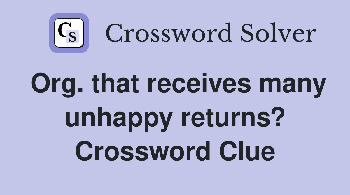 Org. that receives many unhappy returns? Crossword Clue