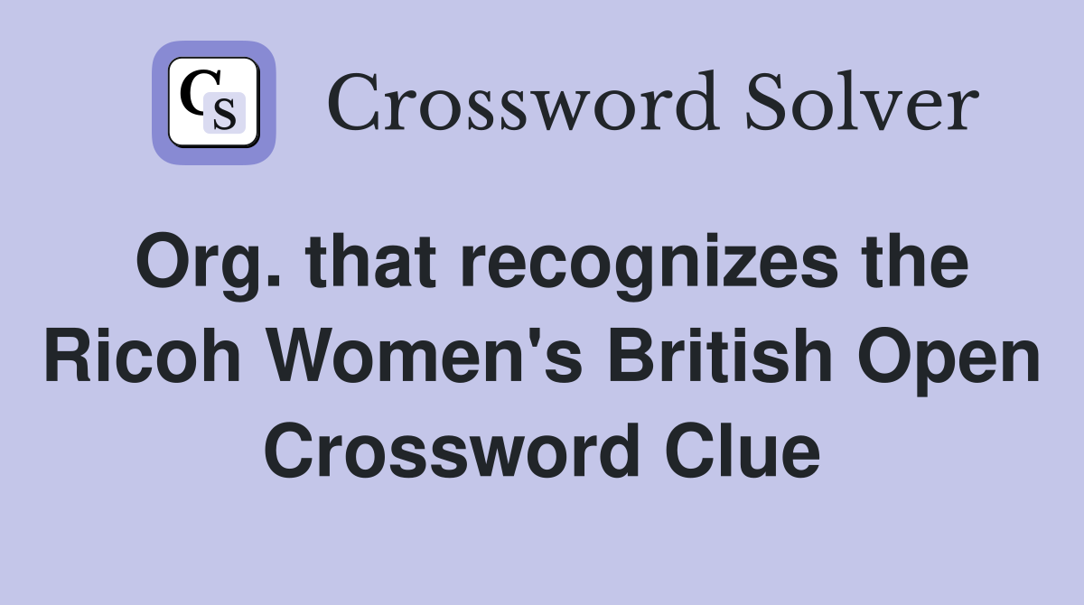 Org. that recognizes the Ricoh Women's British Open Crossword Clue