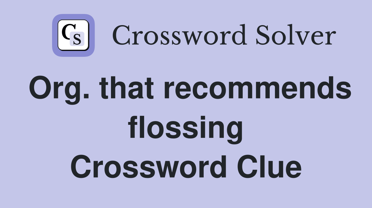 Org. that recommends flossing Crossword Clue
