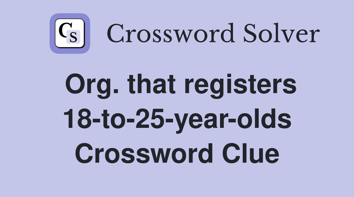 Org. that registers 18-to-25-year-olds Crossword Clue