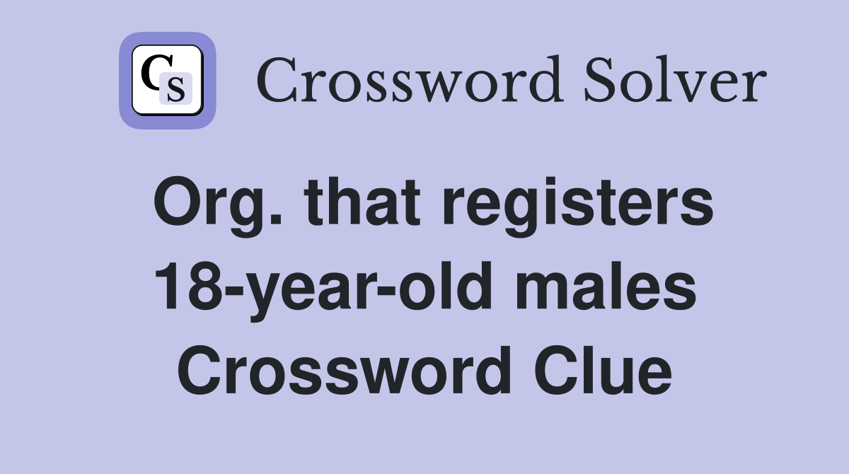 Org. that registers 18-year-old males Crossword Clue