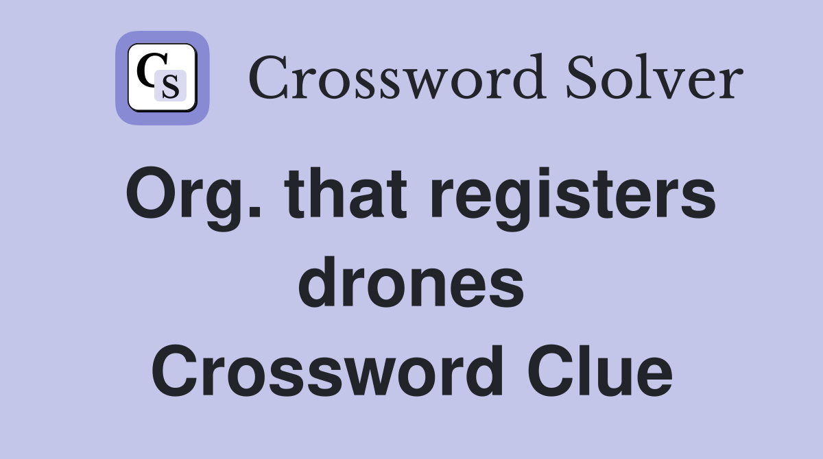 Org. that registers drones Crossword Clue
