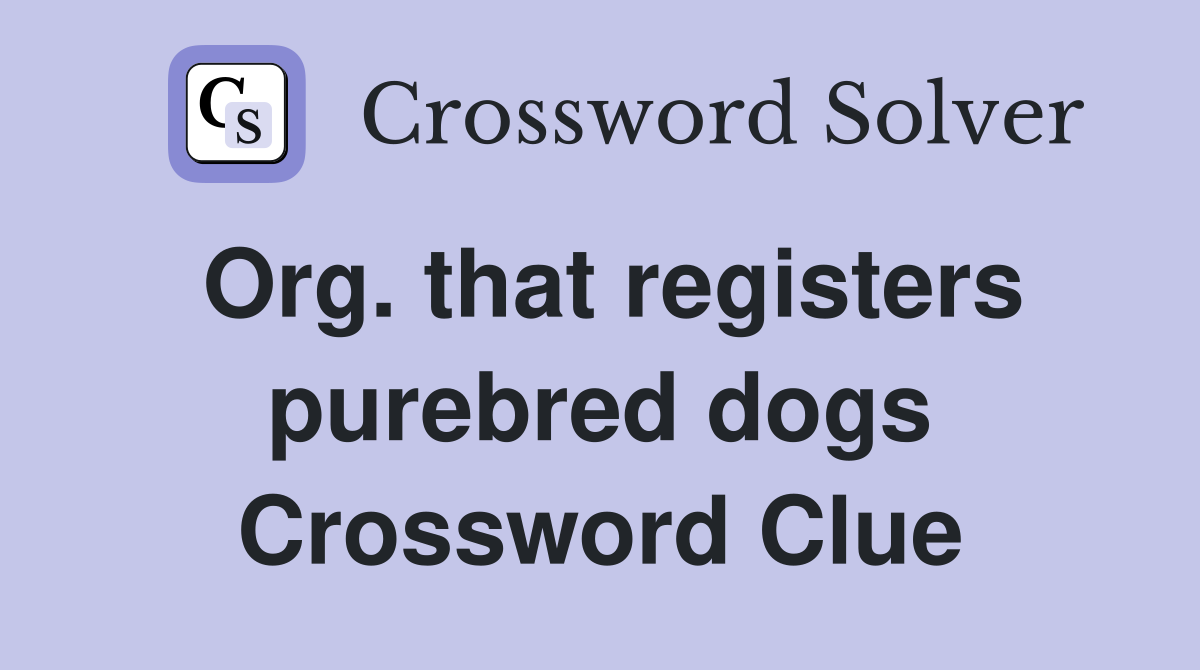 Org. that registers purebred dogs Crossword Clue