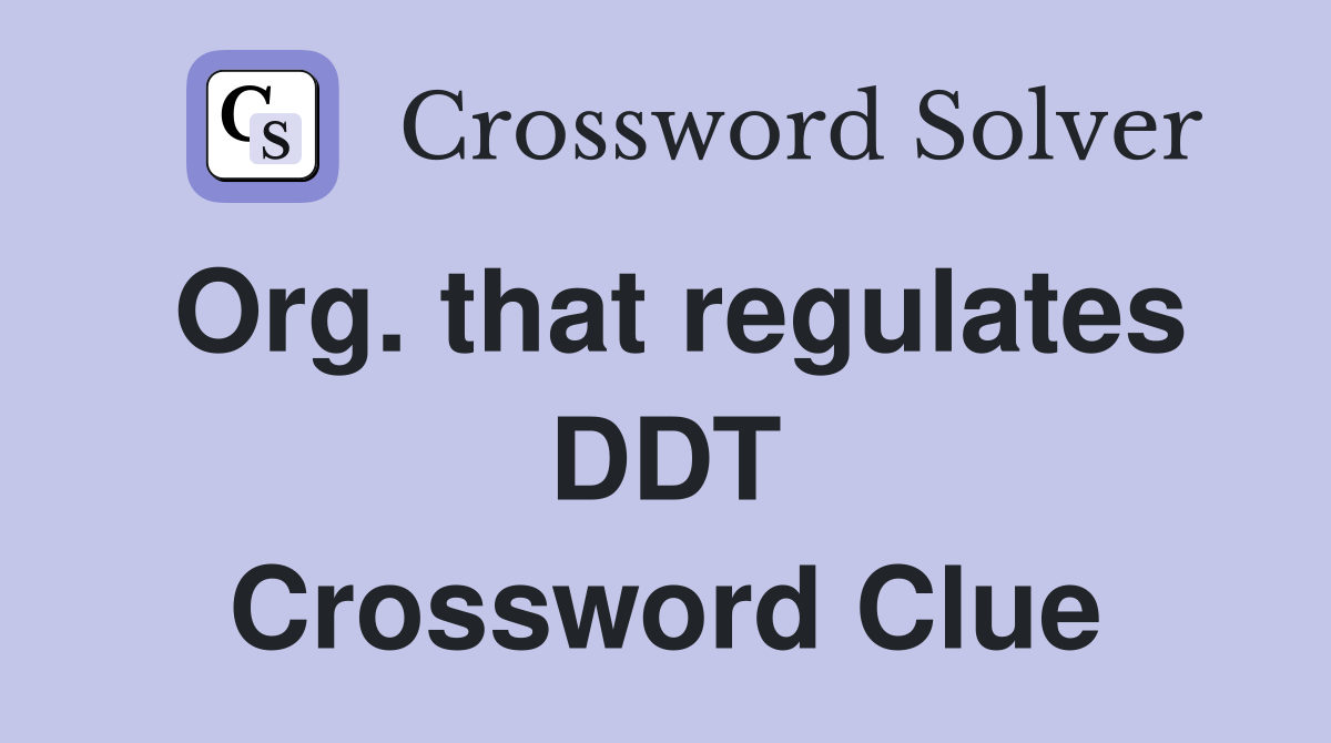 Org. that regulates DDT Crossword Clue