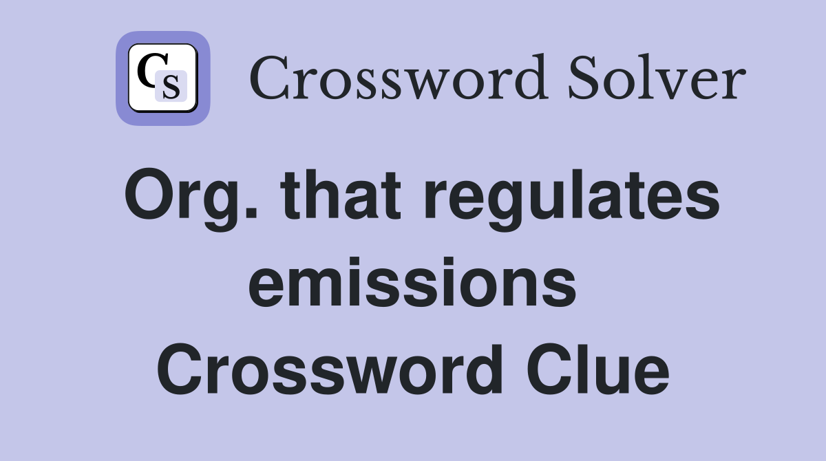Org. that regulates emissions Crossword Clue