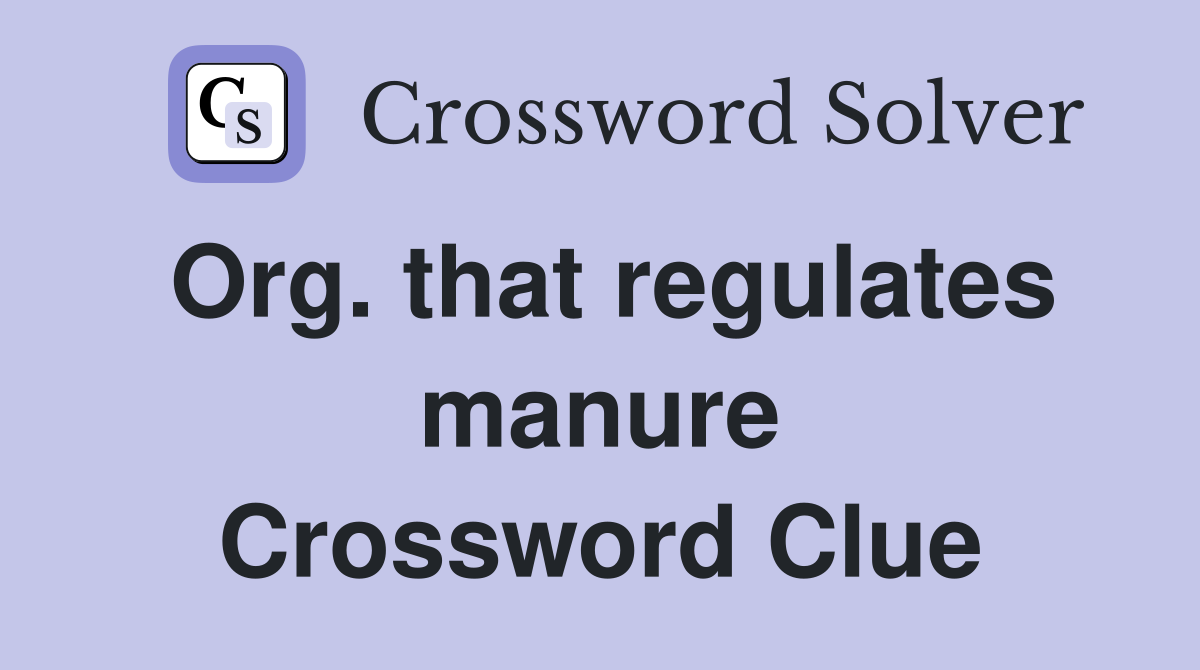 Org. that regulates manure Crossword Clue