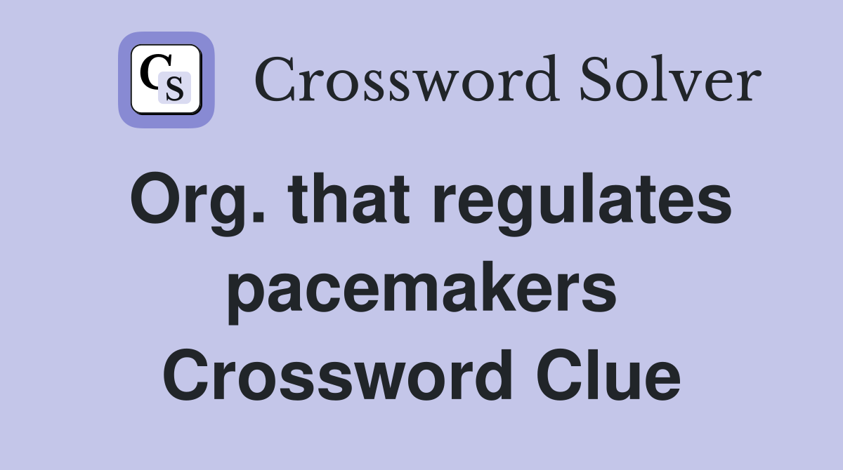 Org. that regulates pacemakers Crossword Clue