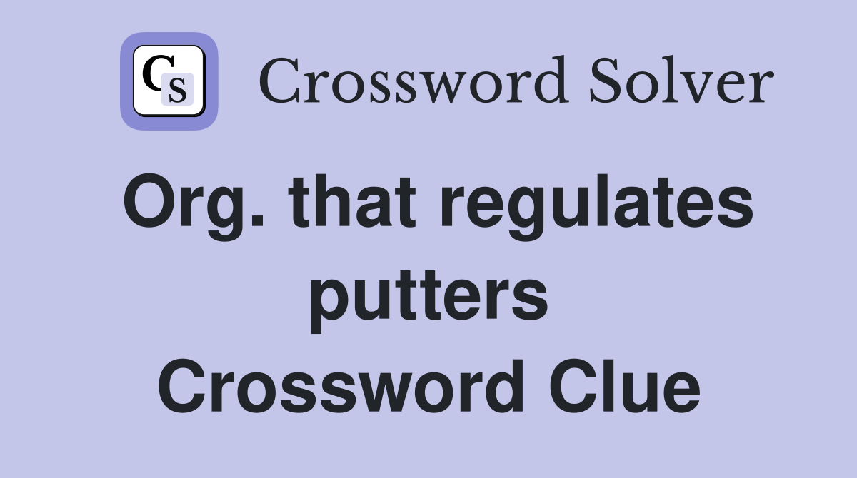 Org. that regulates putters Crossword Clue