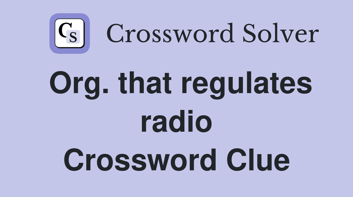 Org. that regulates radio Crossword Clue