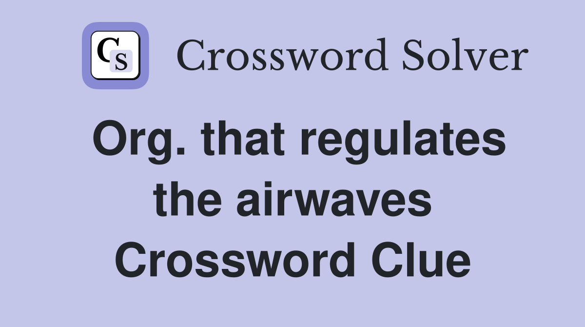 Org. that regulates the airwaves Crossword Clue