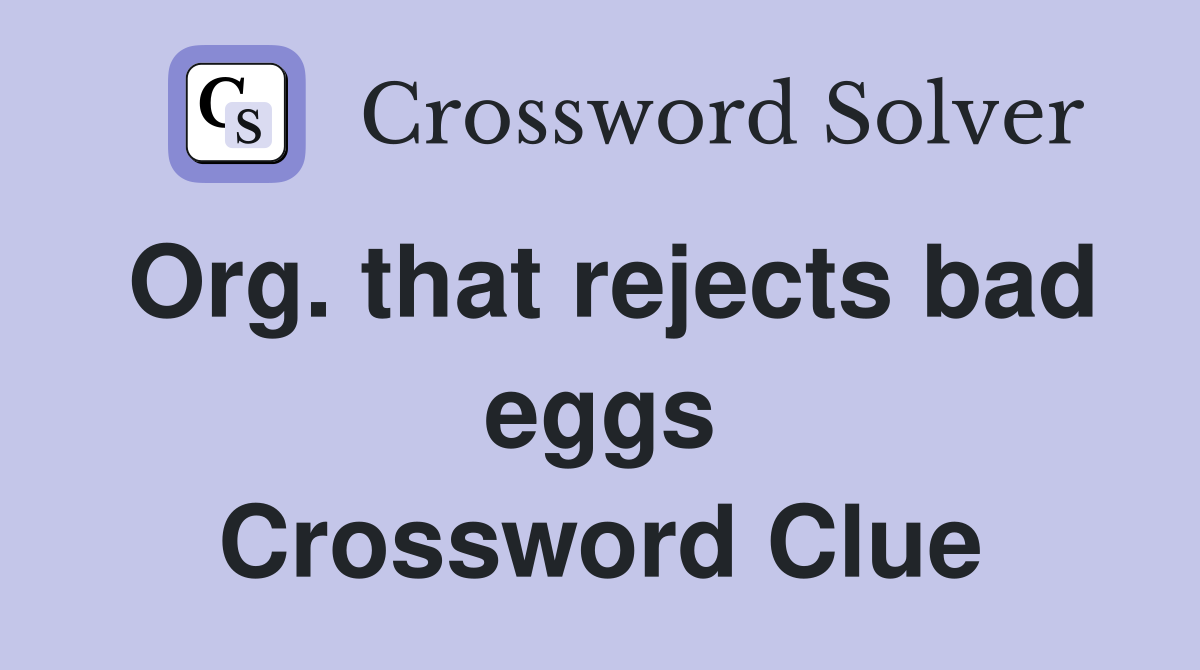 Org. that rejects bad eggs Crossword Clue