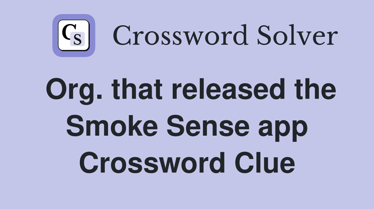 Org. that released the Smoke Sense app Crossword Clue