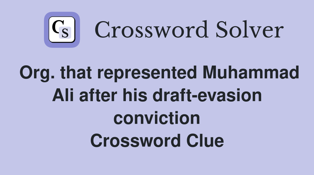 Org. that represented Muhammad Ali after his draft-evasion conviction Crossword Clue