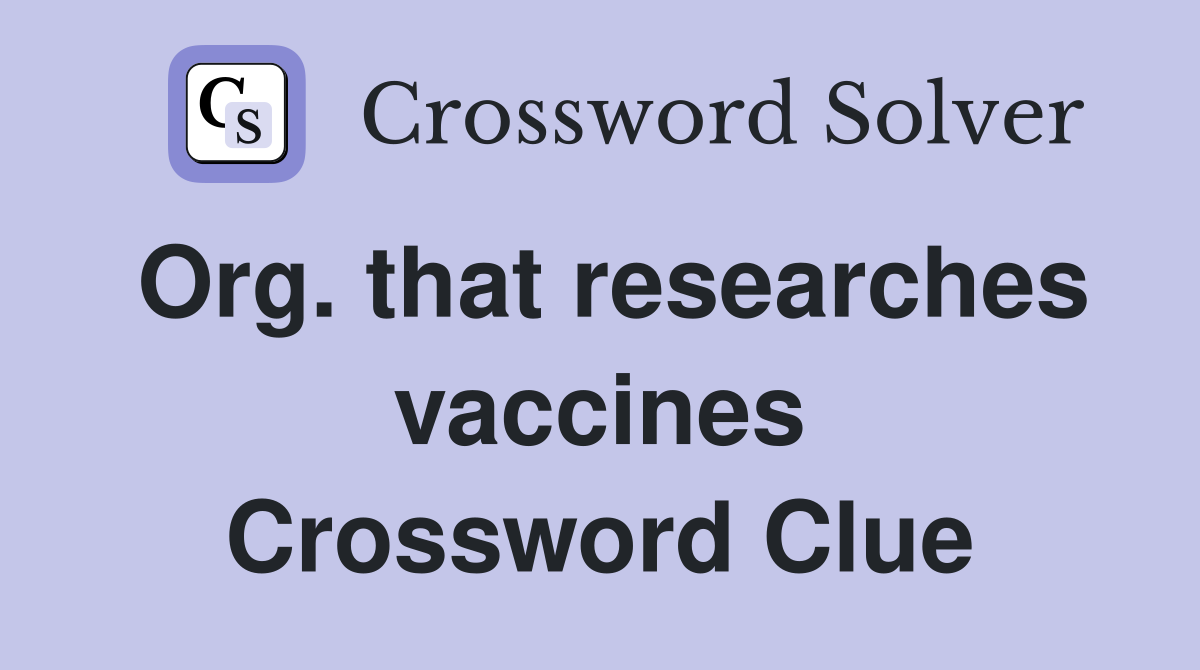 Org. that researches vaccines Crossword Clue