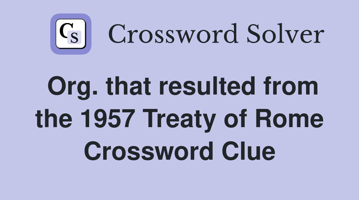 Org. that resulted from the 1957 Treaty of Rome Crossword Clue