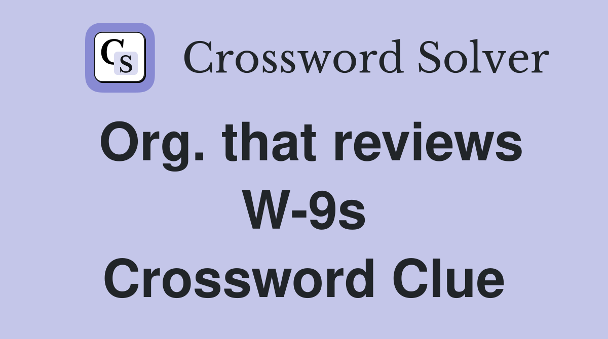 Org. that reviews W-9s Crossword Clue
