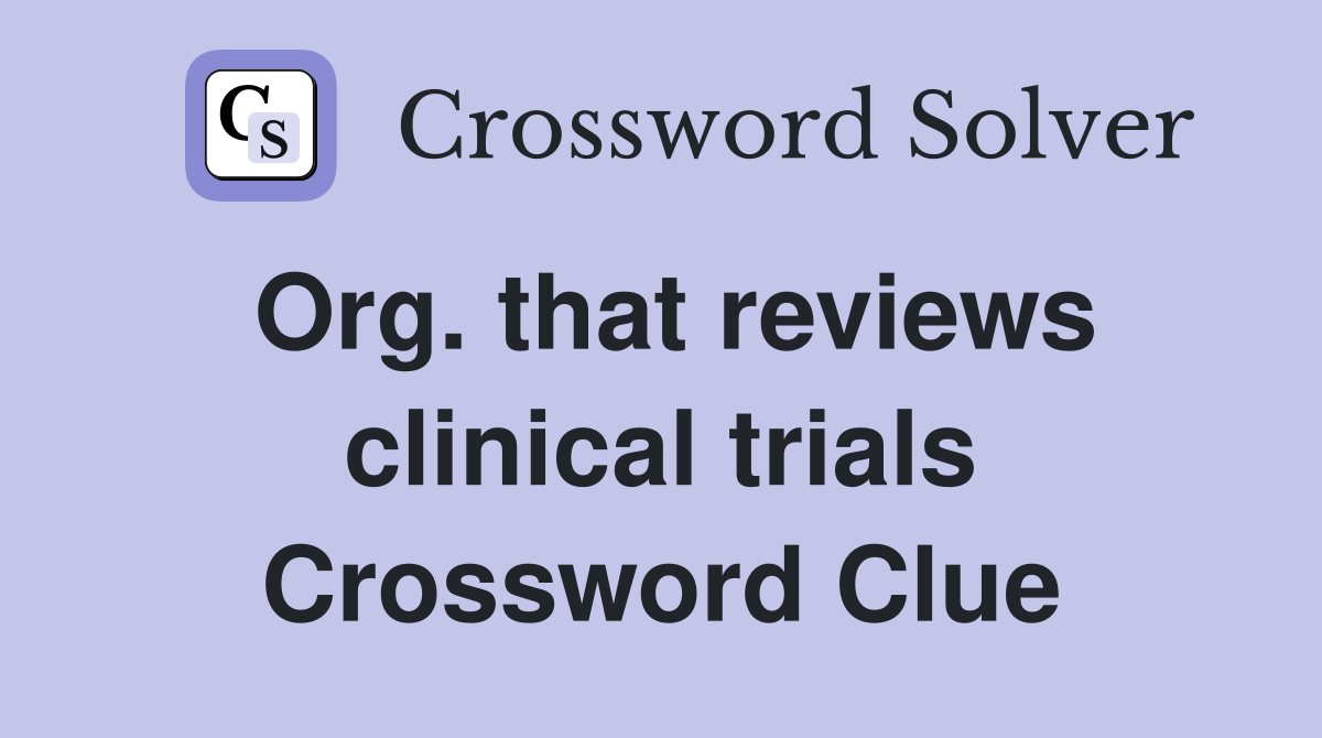 Org. that reviews clinical trials Crossword Clue