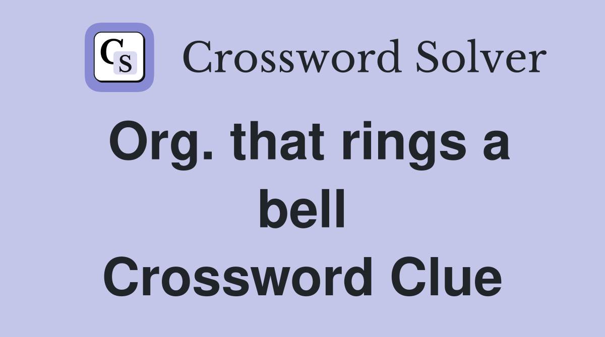 Org. that rings a bell Crossword Clue