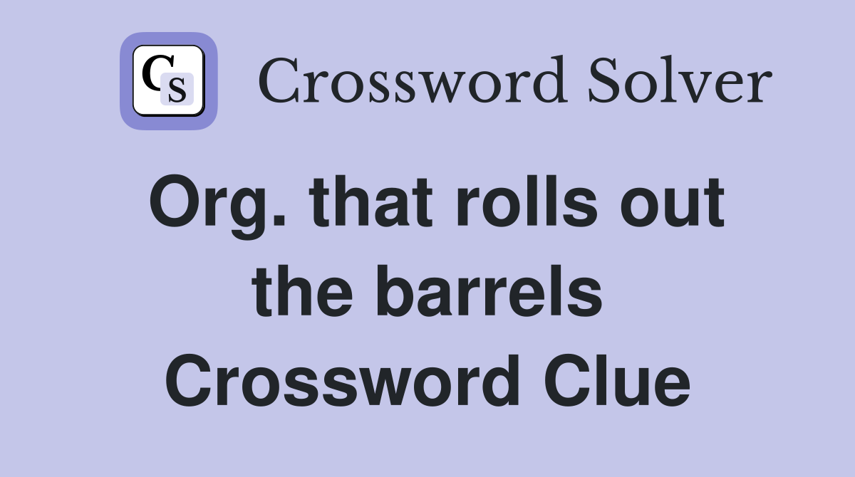 Org. that rolls out the barrels Crossword Clue