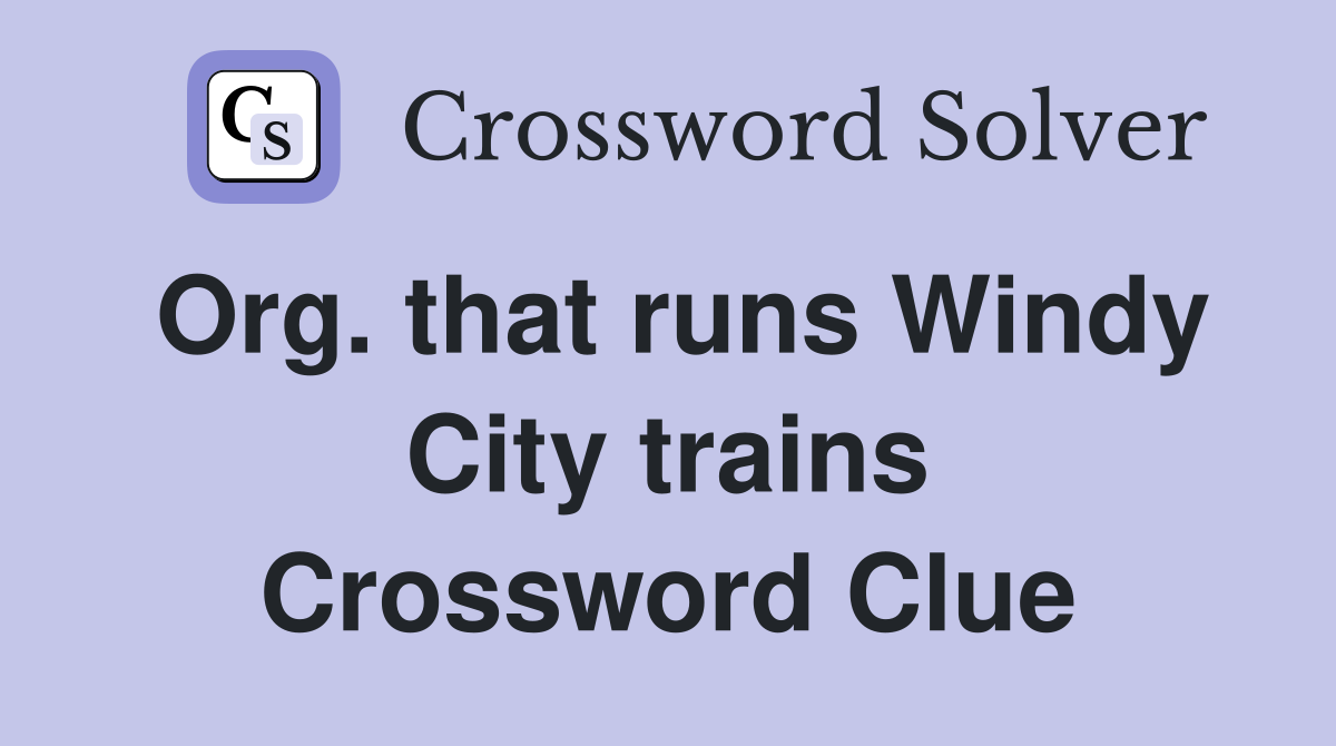 Org. that runs Windy City trains Crossword Clue