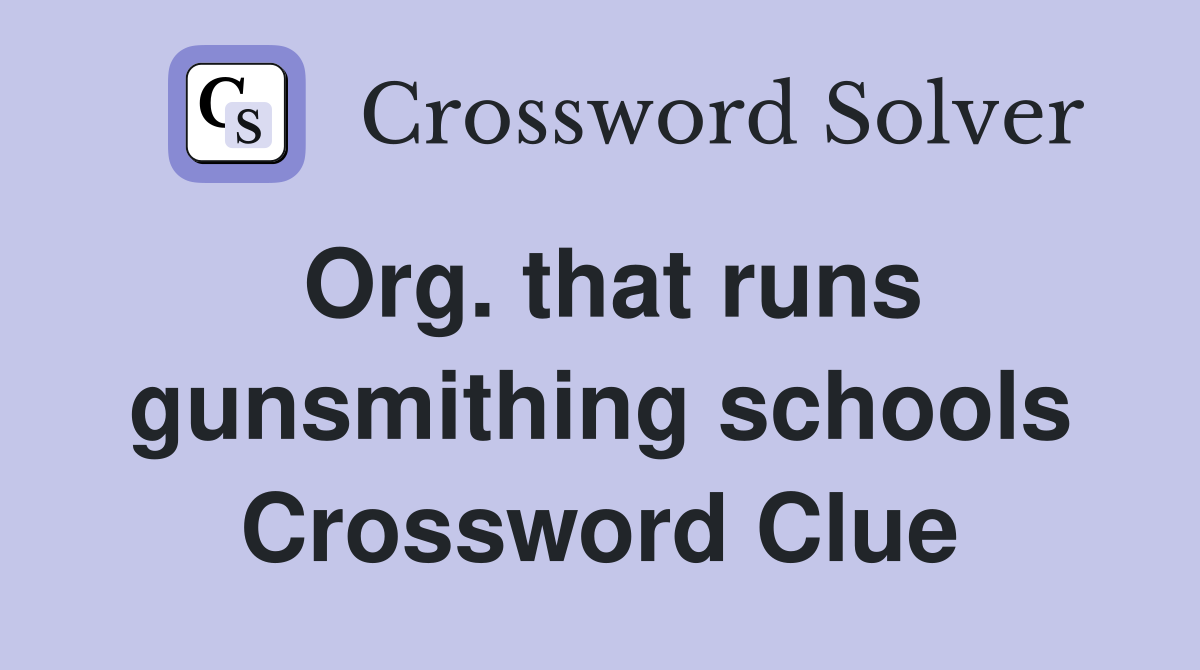 Org. that runs gunsmithing schools Crossword Clue