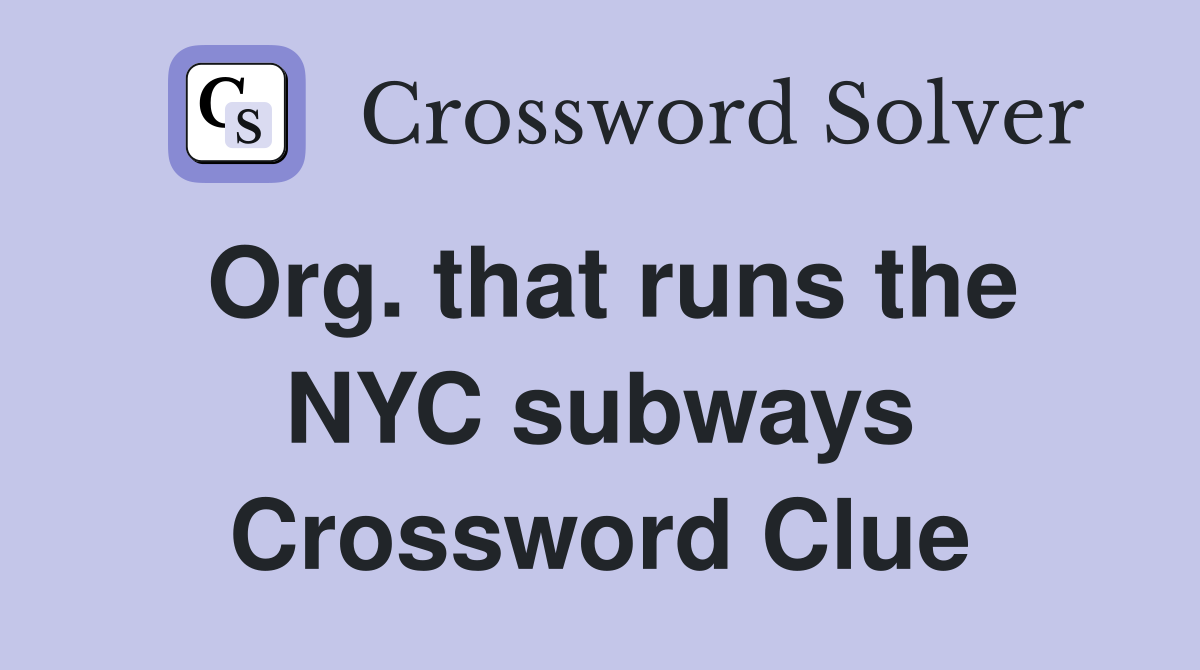 Org. that runs the NYC subways Crossword Clue