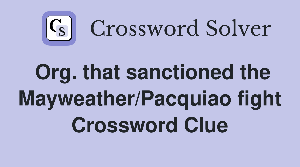 Org. that sanctioned the Mayweather/Pacquiao fight Crossword Clue