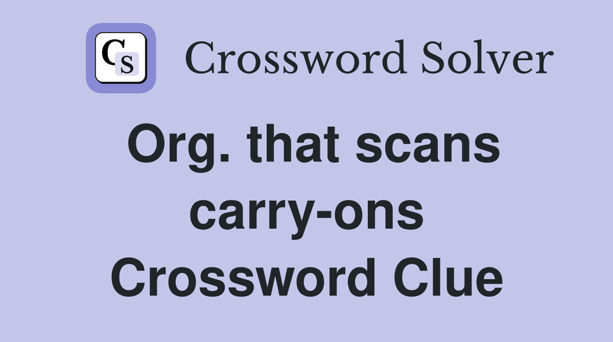 Org. that scans carry-ons Crossword Clue