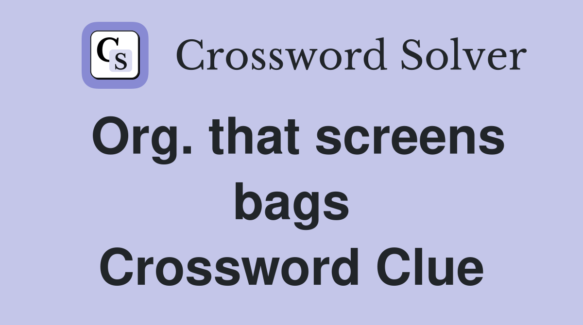 Org. that screens bags Crossword Clue