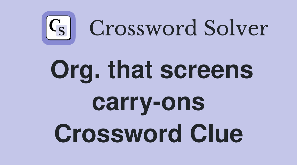 Org. that screens carry-ons Crossword Clue