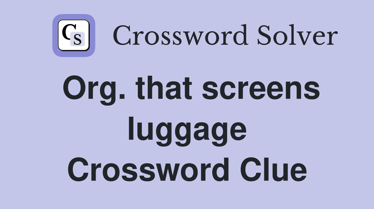 Org. that screens luggage Crossword Clue