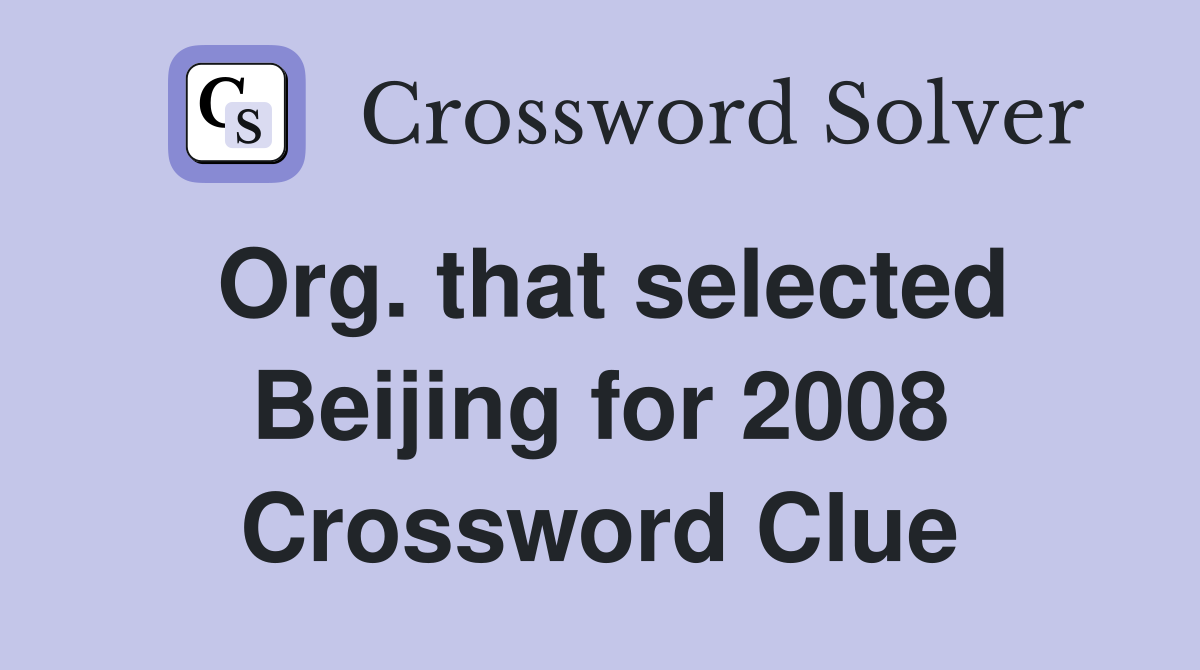 Org. that selected Beijing for 2008 Crossword Clue