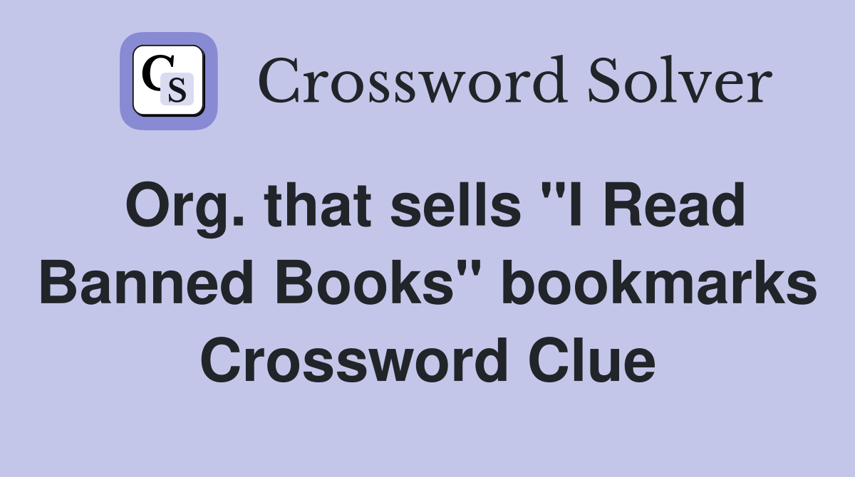 Org. that sells "I Read Banned Books" bookmarks Crossword Clue
