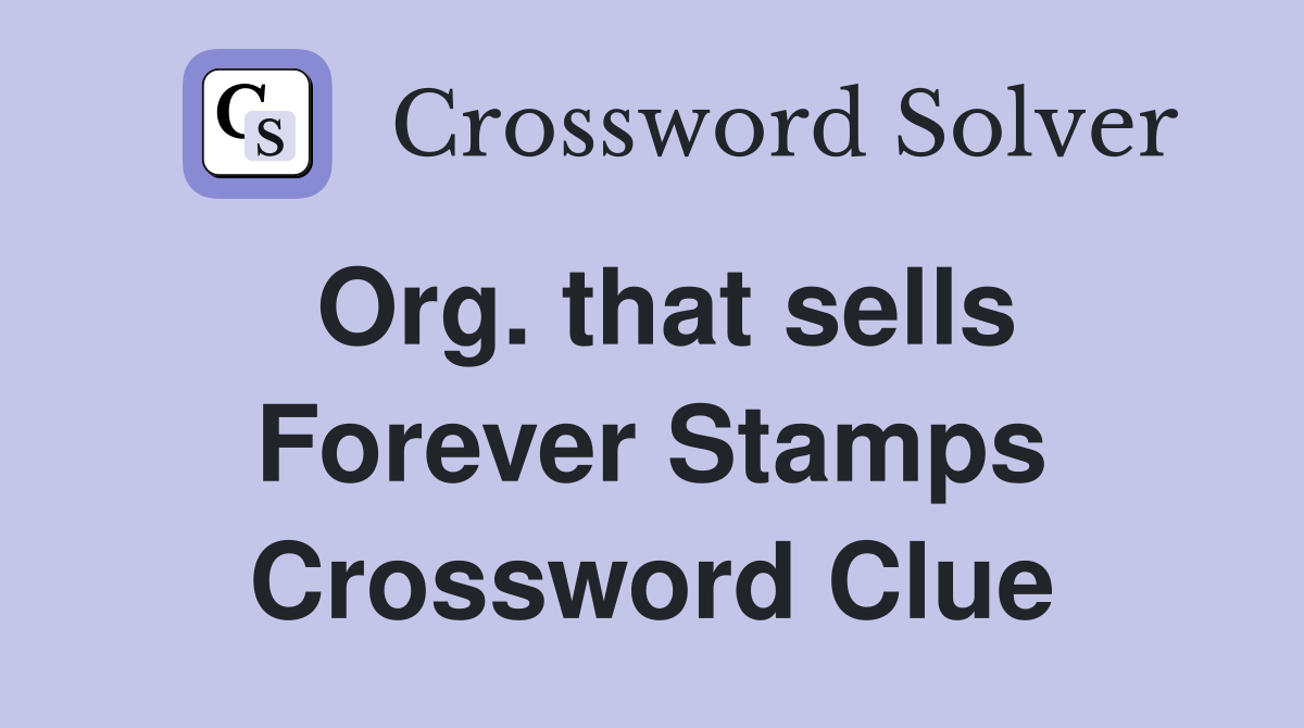 Org. that sells Forever Stamps Crossword Clue