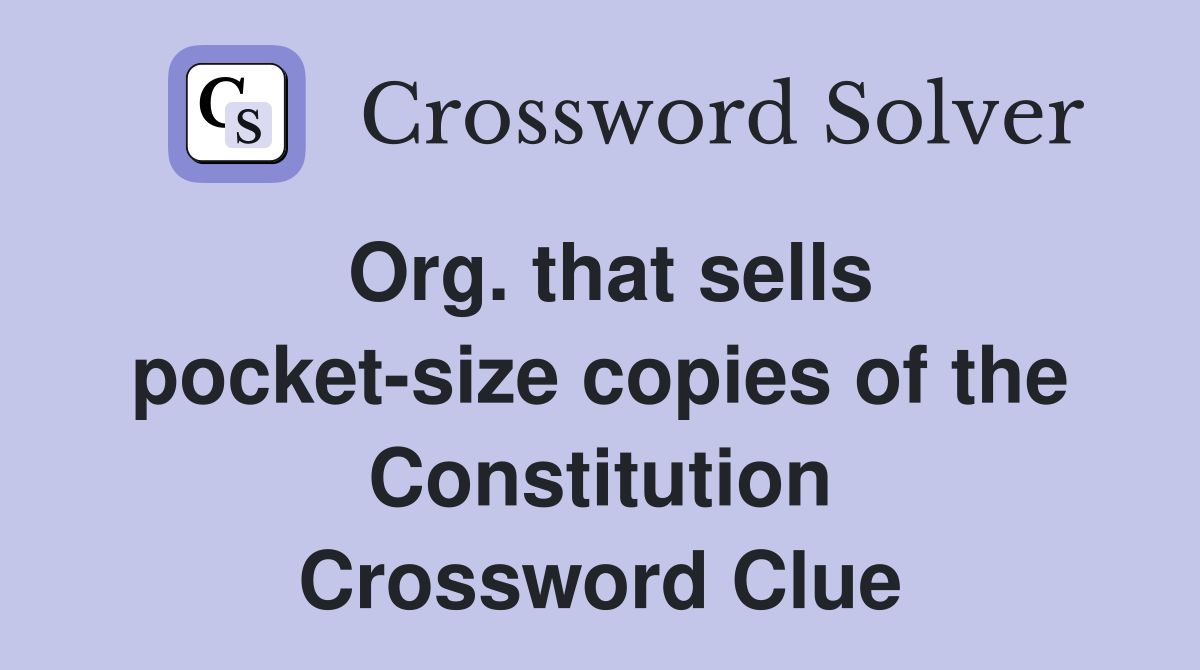 Org. that sells pocket-size copies of the Constitution Crossword Clue
