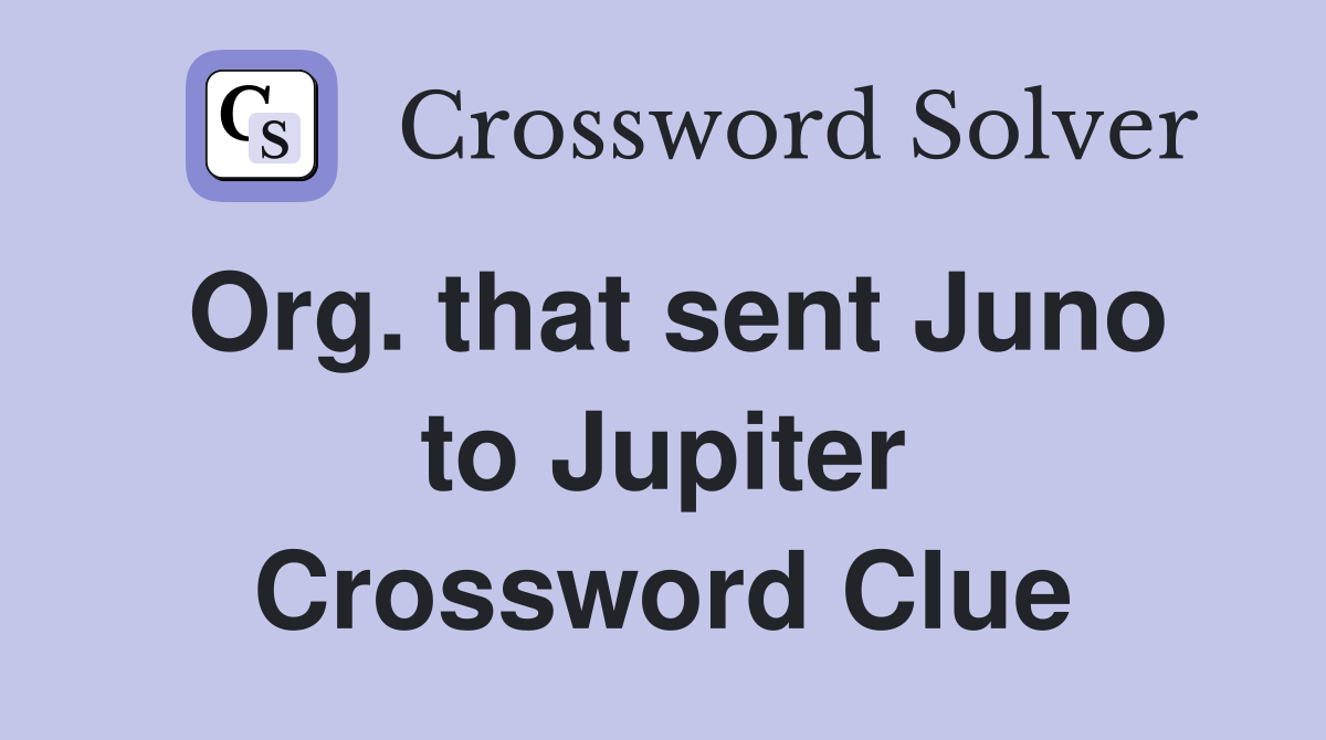 Org. that sent Juno to Jupiter Crossword Clue