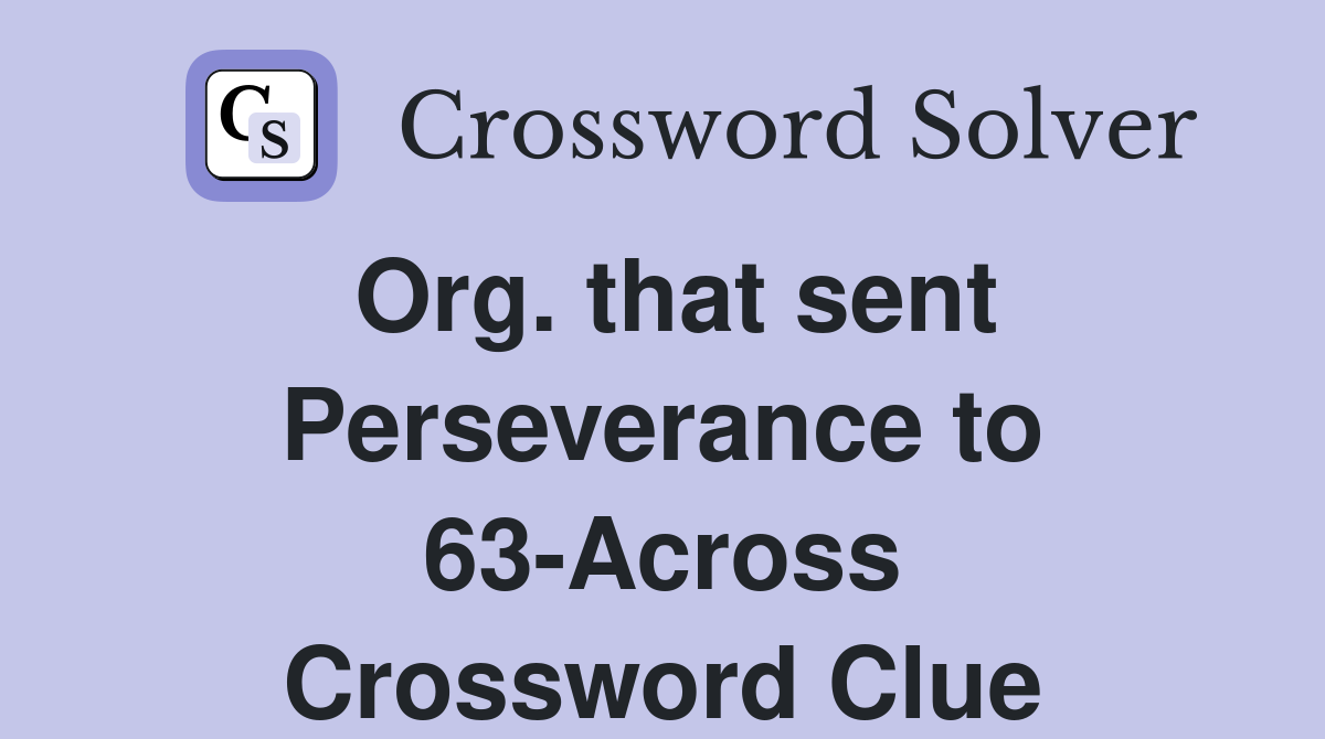 Org. that sent Perseverance to 63-Across Crossword Clue