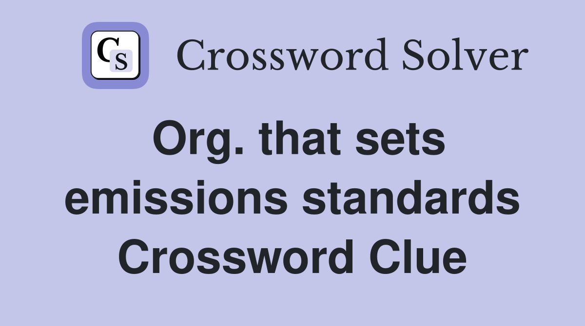 Org. that sets emissions standards Crossword Clue