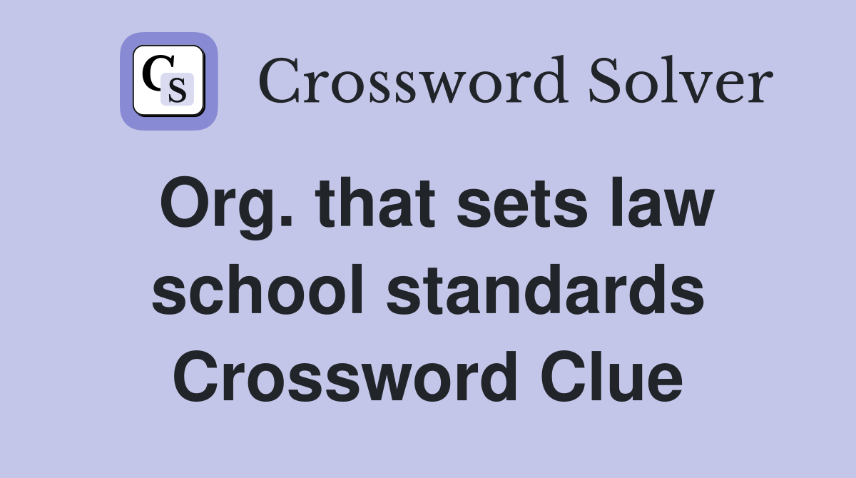 Org. that sets law school standards Crossword Clue