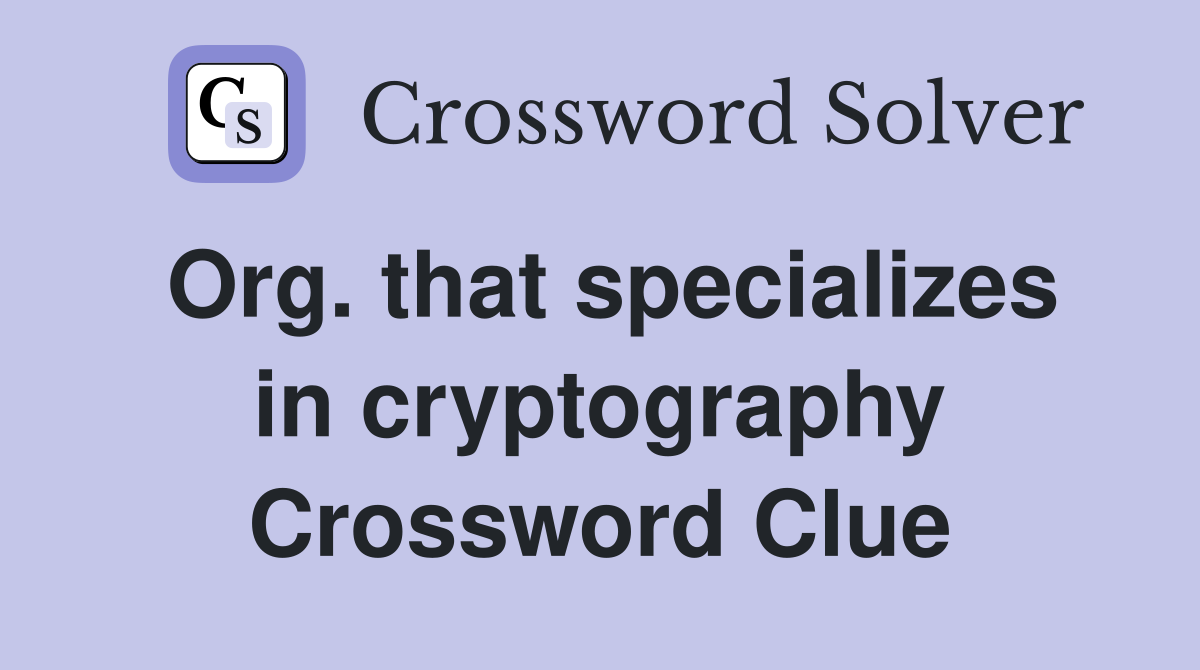 Org. that specializes in cryptography Crossword Clue