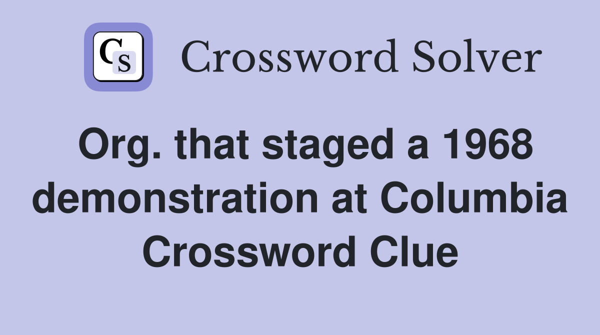 Org. that staged a 1968 demonstration at Columbia Crossword Clue