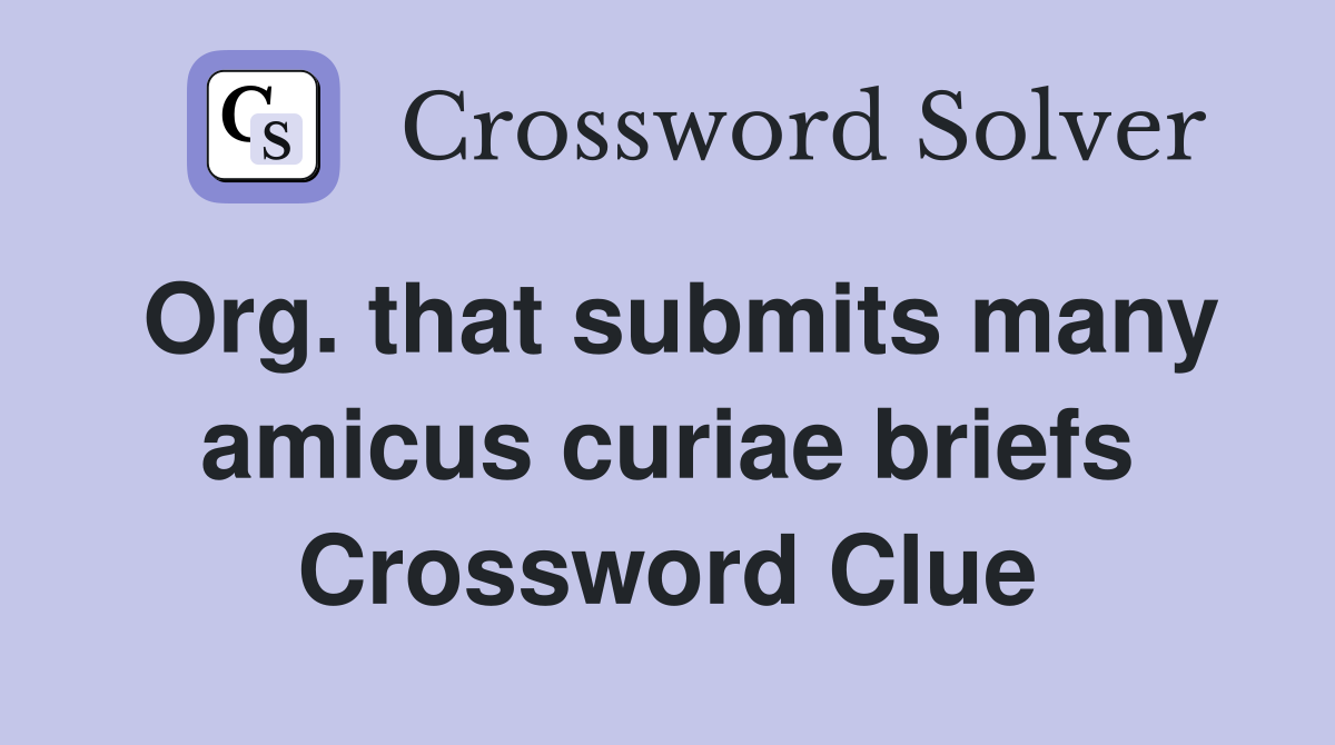 Org. that submits many amicus curiae briefs Crossword Clue