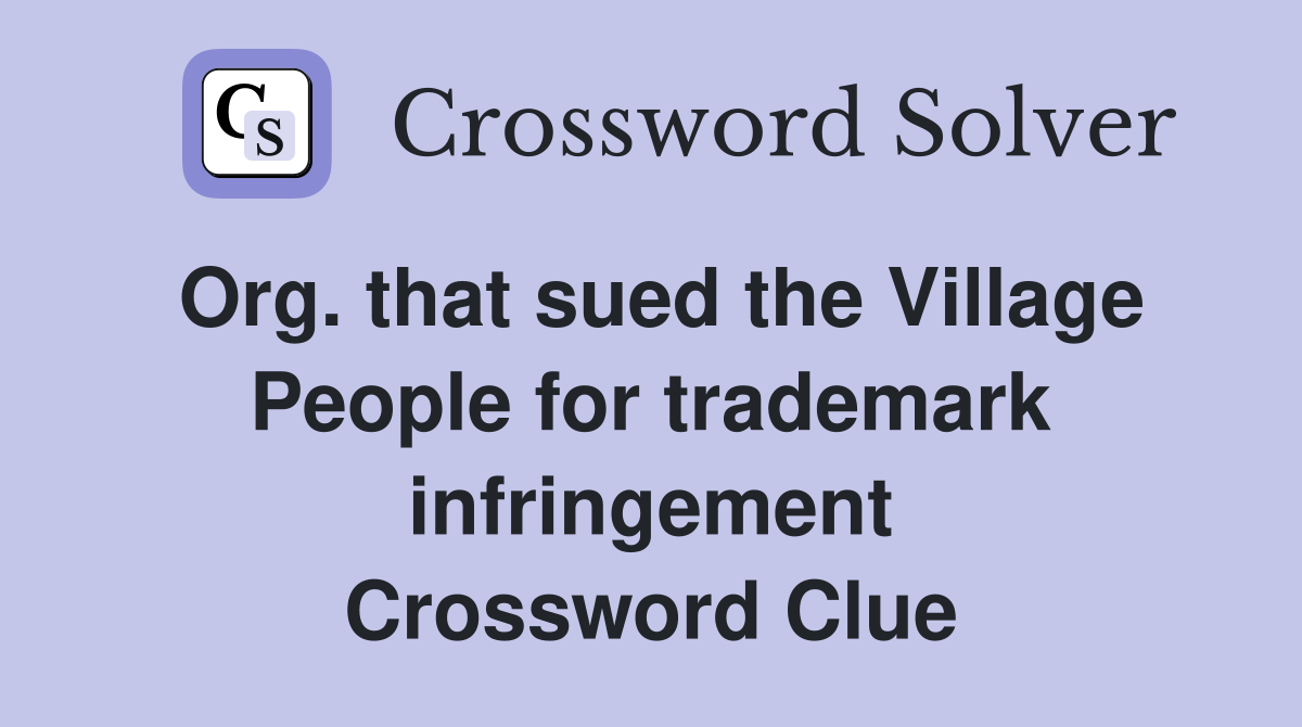 Org. that sued the Village People for trademark infringement Crossword Clue