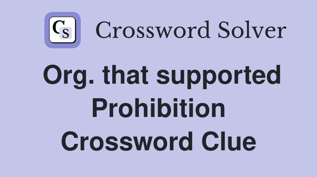 Org. that supported Prohibition Crossword Clue