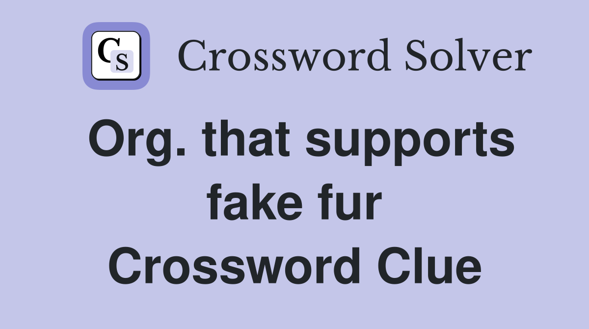 Org. that supports fake fur Crossword Clue