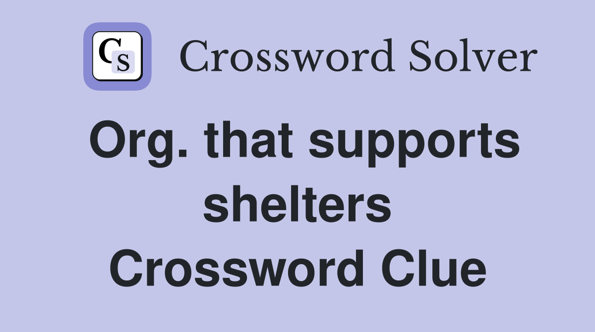 Org. that supports shelters Crossword Clue