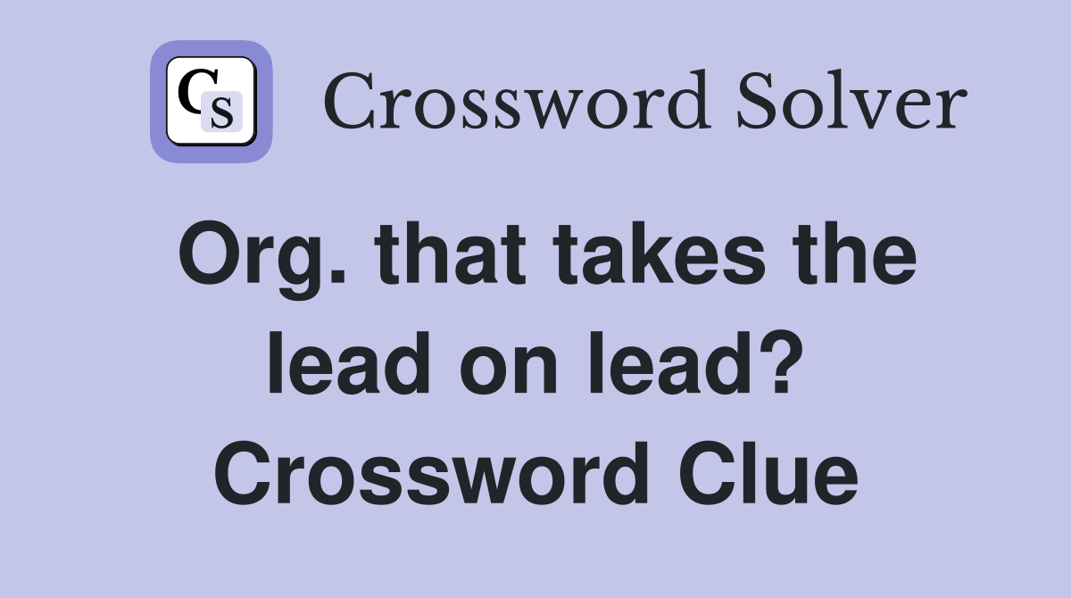 Org. that takes the lead on lead? Crossword Clue