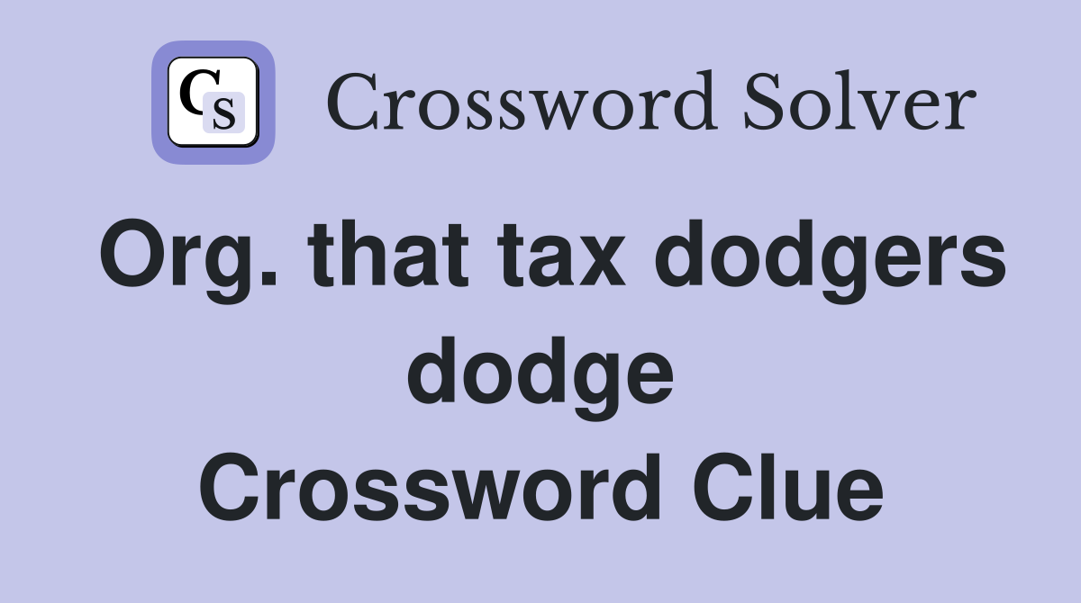 Org. that tax dodgers dodge Crossword Clue