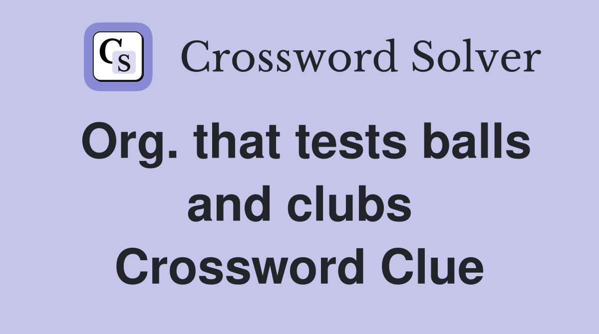 Org. that tests balls and clubs Crossword Clue